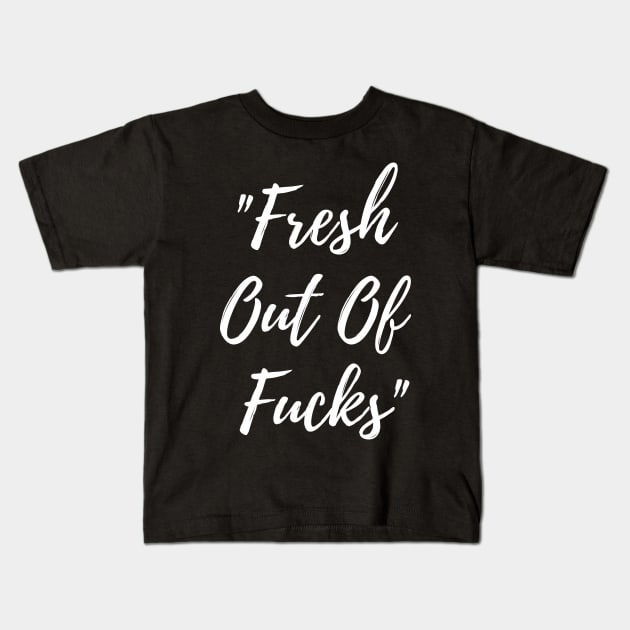 Fresh Out Of F*cks Kids T-Shirt by TheBossBabe